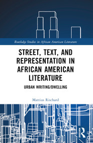 Street, Text, and Representation in African American Literature (Urban Writing/Dwelling) by Mattius Rischard, 9781032457178