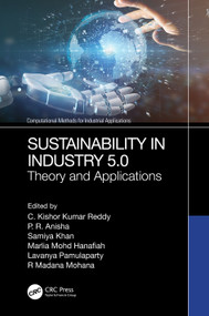Sustainability in Industry 5.0 (Theory and Applications) by C. Kishor Kumar Reddy, P R Anisha, Samiya Khan, Marlia Mohd Hanafiah, Lavanya Pamulaparty, R Madana Mohana, 9781032686219