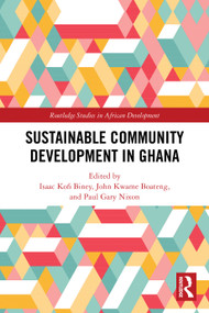 Sustainable Community Development in Ghana by Isaac Kofi Biney, John Kwame Boateng, Paul Gary Nixon, 9781032431840