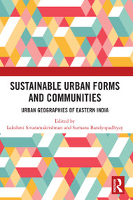 Sustainable Urban Forms and Communities: Urban Geographies of Eastern India (Urban Geographies of Eastern India) by Lakshmi Sivaramakrishnan, Sumana Bandyopadhyay, 9781032834535