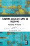 Teaching Ancient Egypt in Museums (Pedagogies in Practice) by Jen Thum, Carl Walsh, Lissette M. Jiménez, Lisa Saladino Haney, 9781032390574