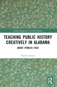 Teaching Public History Creatively in Alabama (About (Public) Face) by Sharony Green, 9781032565392