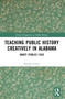 Teaching Public History Creatively in Alabama (About (Public) Face) by Sharony Green, 9781032565392