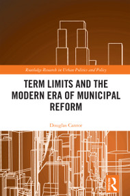 Term Limits and the Modern Era of Municipal Reform by Douglas Cantor, 9781032753096