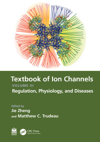 Textbook of Ion Channels Volume III (Regulation, Physiology, and Diseases) by Jie Zheng, Matthew C. Trudeau, 9781032408040