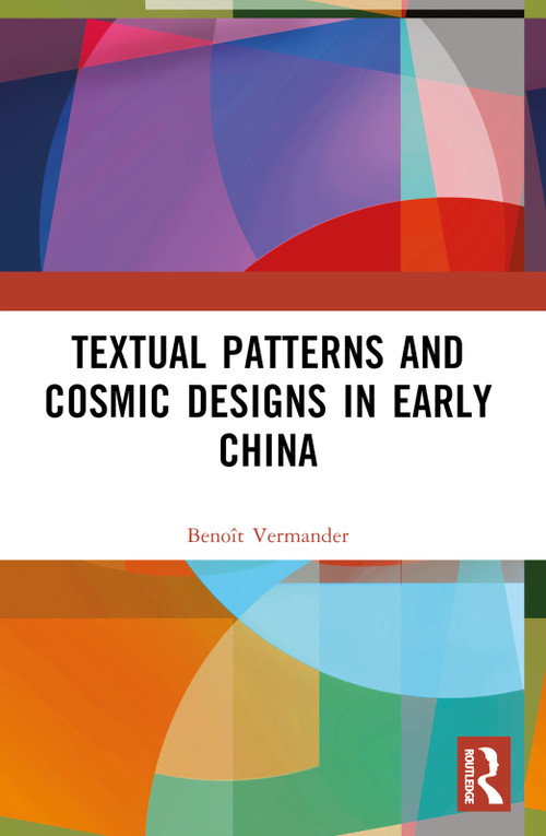 Textual Patterns and Cosmic Designs in Early China by Benoît Vermander, 9781032735504