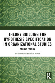 Theory Building for Hypothesis Specification in Organizational Studies by Badrinarayan Shankar Pawar, 9781032828763
