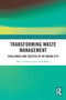 Transforming Waste Management (Challenges and Success of an Indian City) by Mercy S Samuel, Asad Warsi, 9781032789675