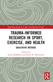 Trauma-Informed Research in Sport, Exercise, and Health (Qualitative Methods) by Jenny McMahon, Kerry R. McGannon, 9781032366135