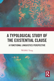 A Typological Study of the Existential Clause (A Functional Linguistics Perspective) by Wang Yong, 9781032795591
