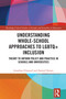 Understanding Whole-School Approaches to LGBTQ+ Inclusion (Theory to Inform Policy and Practice in Schools and Universities) by Jonathan Glazzard, Samuel Stones, 9780367651527