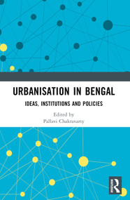 Urbanisation in Bengal (Ideas, Institutions and Policies) by Pallavi Chakravarty, 9781032800868