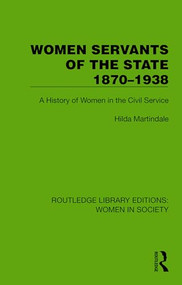Women Servants of the State 1870-1938 (A History of Women in the Civil Service) by Hilda Martindale, 9781032863207