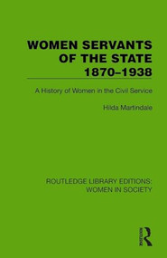 Women Servants of the State 1870-1938 (A History of Women in the Civil Service) by Hilda Martindale, 9781032863207