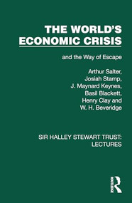 The World's Economic Crisis (and the Way of Escape) by Arthur Salter, Josiah Stamp, J. Maynard Keynes, Basil Blackett, Henry Clay, W. H. Beveridge, 9781032878546