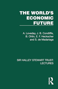 The World's Economic Future by A. Loveday, J. B. Condliffe, B. Ohlin, E. F. Heckscher, S. de Madariaga, 9781032880747