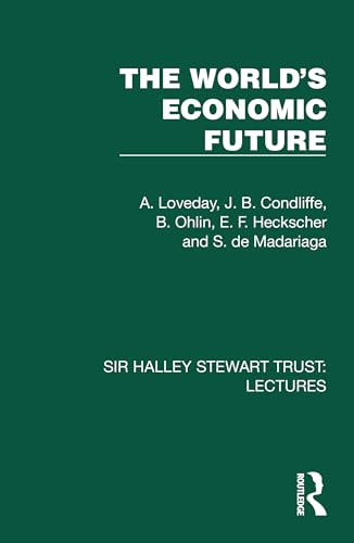 The World's Economic Future by A. Loveday, J. B. Condliffe, B. Ohlin, E. F. Heckscher, S. de Madariaga, 9781032880747