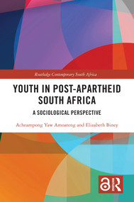 Youth in Post-Apartheid South Africa (A Sociological Perspective) by Acheampong Yaw Amoateng, Elizabeth Biney, 9781032742113