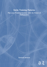 Swim Training Patterns (Plan your Training Sessions with the Power of Mathematics) - 9781032880082 by Christoph Bartneck, 9781032880082