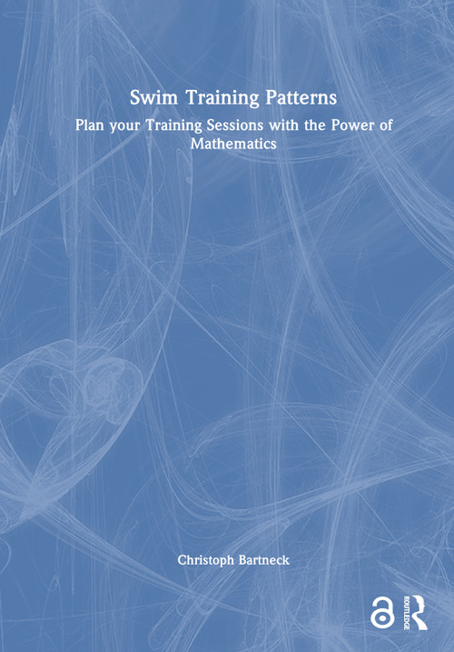 Swim Training Patterns (Plan your Training Sessions with the Power of Mathematics) - 9781032880082 by Christoph Bartneck, 9781032880082