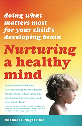 Nurturing a Healthy Mind (Doing what matters most for your child's developing brain) by Michael C. Nagel, 9781921966026