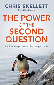 Power of the Second Question (Finding simple truths for complex lives) by Chris Skellett, 9781921966422