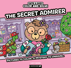 Color and Solve: The Secret Admirer (Pictures to color. A mystery to unravel.) by Lucy Quinn, 9781837251650