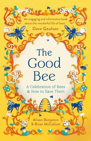 The Good Bee (A Celebration of Bees - And How to Save Them) by Alison Benjamin, Brian McCallum, 9781789298116