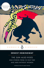 The Sun Also Rises (And Stories from In Our Time and Men Without Women (Centennial Edition)) by Ernest Hemingway, Amor Towles, Ross K. Tangedal, Ross K. Tangedal, 9780143139362