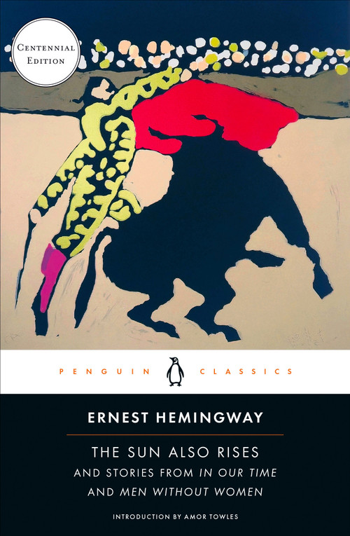 The Sun Also Rises (And Stories from In Our Time and Men Without Women (Centennial Edition)) by Ernest Hemingway, Amor Towles, Ross K. Tangedal, Ross K. Tangedal, 9780143139362