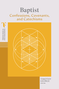 Baptist Confessions, Covenants, and Catechisms - 9781087770437 by Timothy George