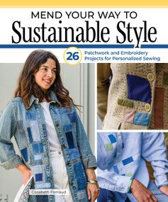 Mend Your Way to Sustainable Style (26 Patchwork and Embroidery Projects for Personalized Sewing) by Cosabeth Parriaud, 9781639811564