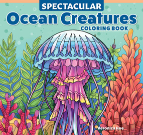 Spectacular Ocean Creatures Coloring Book by Veronica Hue, 9781497207707