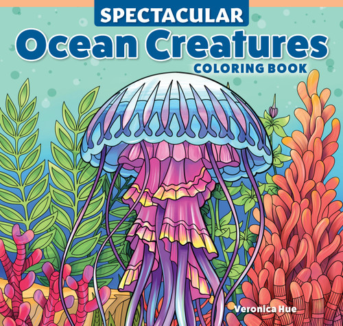 Spectacular Ocean Creatures Coloring Book by Veronica Hue, 9781497207707