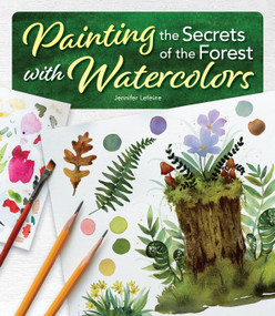 Painting the Secrets of the Forest with Watercolors by Jennifer Lefèvre, 9781497207561