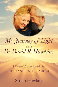 My Journey of Light With Dr. David R. Hawkins (Life and Lessons with My Husband and Teacher) by Susan Hawkins, 9798318601408