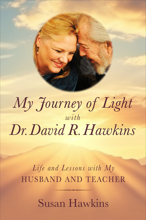 My Journey of Light With Dr. David R. Hawkins (Life and Lessons with My Husband and Teacher) by Susan Hawkins, 9798318601408