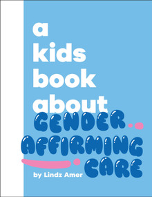 A Kids Book About Gender Affirming Care by Lindz Amer, 9780241800812