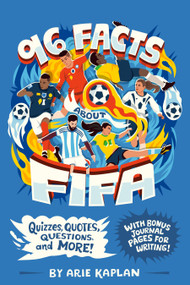96 Facts About FIFA (Quizzes, Quotes, Questions, and More! With Bonus Journal Pages for Writing!) by Arie Kaplan, Risa Rodil, 9798217144235