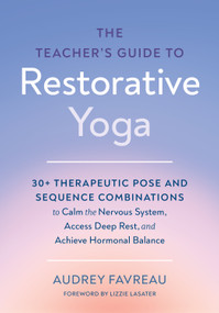 The Teacher's Guide to Restorative Yoga by Audrey Favreau, Lizzie Lasater, 9798889843702
