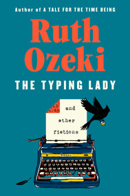 The Typing Lady (And Other Fictions) by Ruth Ozeki, 9780593832714