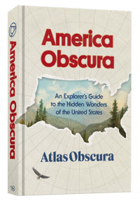 America Obscura (An Explorer's Guide to the Hidden Wonders of the United States) by Atlas Obscura, Doug Baldinger, Louise Story, 9780593836668