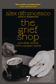 The Grief Shop (and other stories from a broken world) by Alex DiFrancesco, 9781644215531