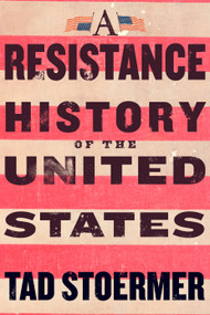 A Resistance History of the United States by Tad Stoermer, 9781586424367