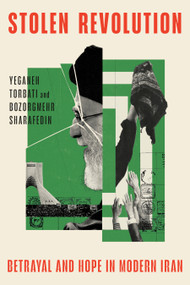 Stolen Revolution (Betrayal and Hope in Modern Iran) by Yeganeh Torbati, Bozorgmehr Sharafedin, 9780385550314