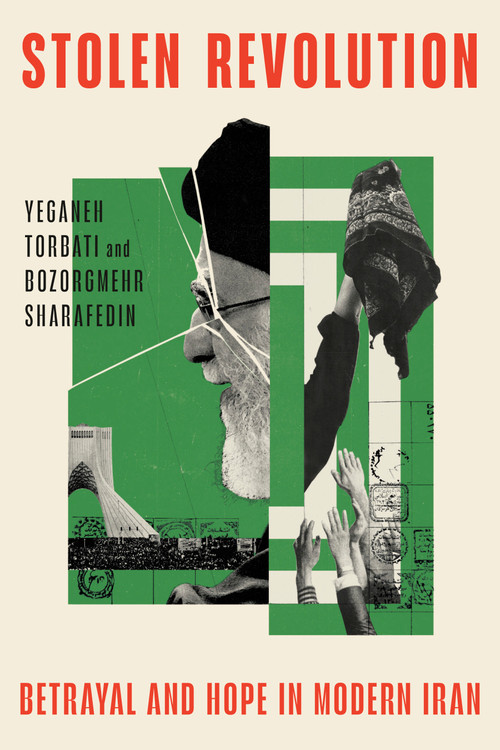 Stolen Revolution (Betrayal and Hope in Modern Iran) by Yeganeh Torbati, Bozorgmehr Sharafedin, 9780385550314
