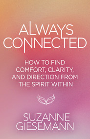 Always Connected (How to Find Comfort, Clarity, and Direction from the Spirit Within) by Suzanne Giesemann, 9798318601347