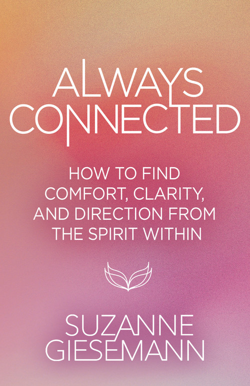 Always Connected (How to Find Comfort, Clarity, and Direction from the Spirit Within) by Suzanne Giesemann, 9798318601347