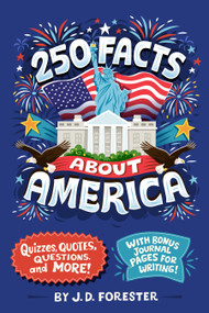 250 Facts About America (Quizzes, Quotes, Questions, and More! With Bonus Journal Pages for Writing!) by J. D. Forester, Risa Rodil, 9798217141531