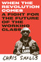 When the Revolution Comes (A Fight for the Future of the Working Class) by Chris Smalls, 9780593700631